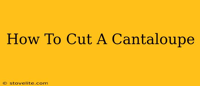 How To Cut A Cantaloupe