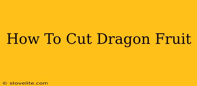 How To Cut Dragon Fruit