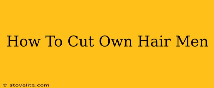 How To Cut Own Hair Men