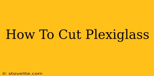 How To Cut Plexiglass