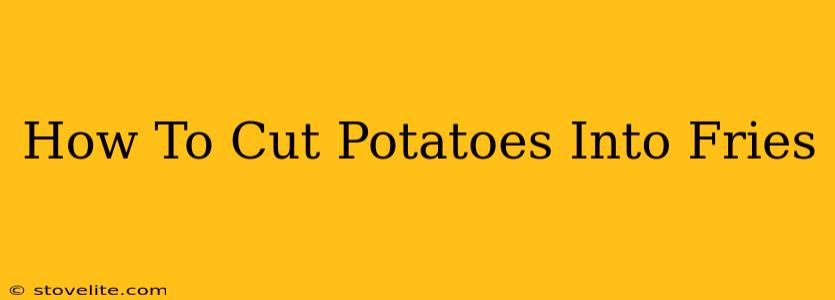 How To Cut Potatoes Into Fries