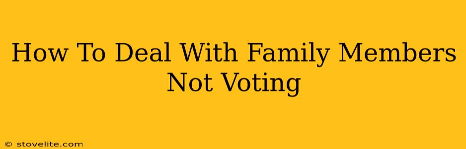 How To Deal With Family Members Not Voting