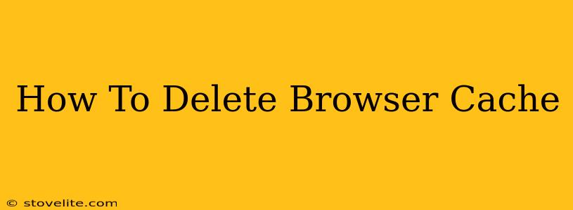 How To Delete Browser Cache