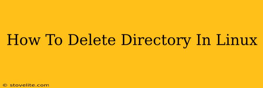 How To Delete Directory In Linux