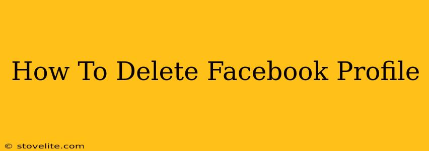 How To Delete Facebook Profile