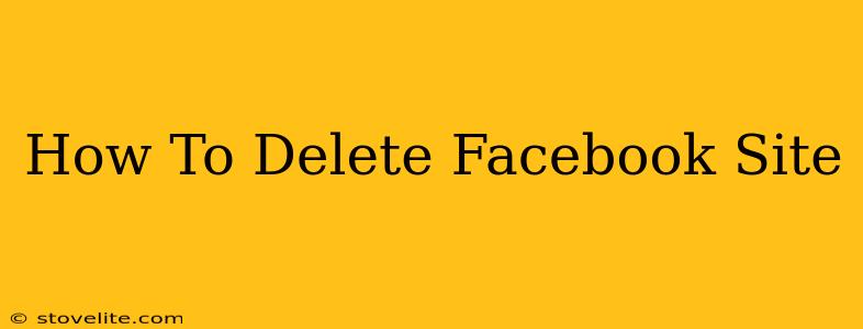 How To Delete Facebook Site