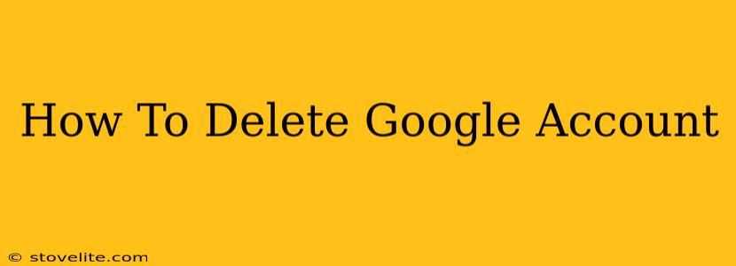 How To Delete Google Account