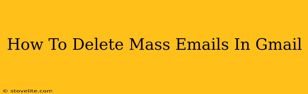 How To Delete Mass Emails In Gmail