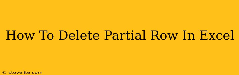 How To Delete Partial Row In Excel