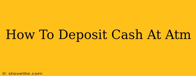 How To Deposit Cash At Atm