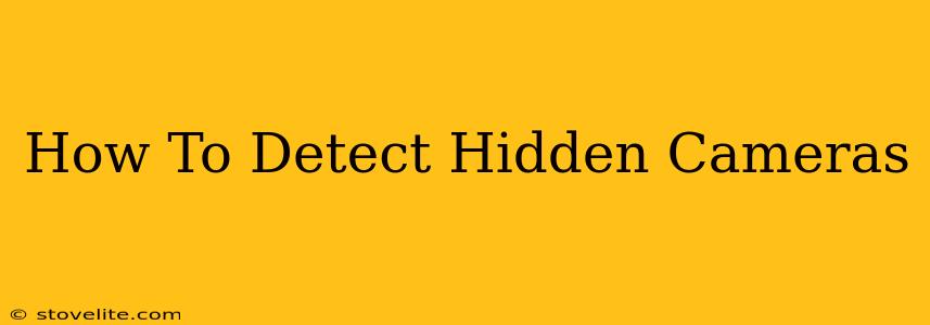 How To Detect Hidden Cameras