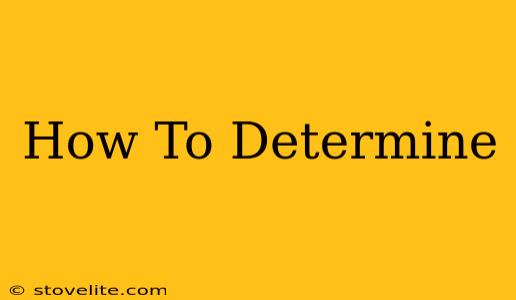 How To Determine