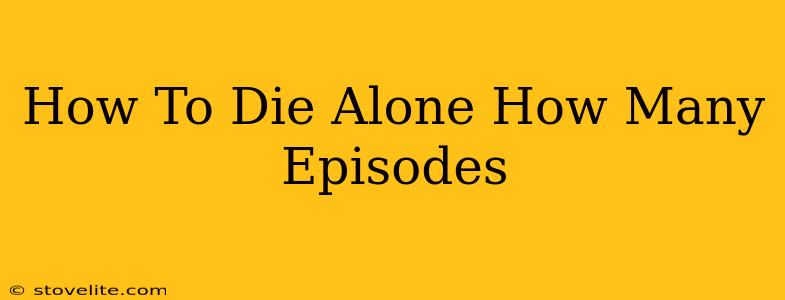 How To Die Alone How Many Episodes