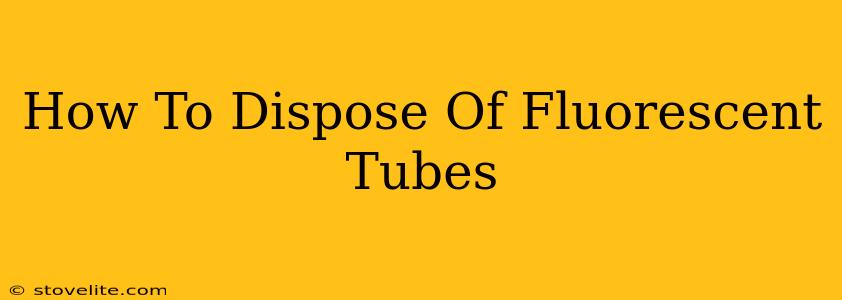 How To Dispose Of Fluorescent Tubes