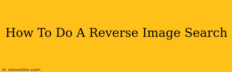 How To Do A Reverse Image Search