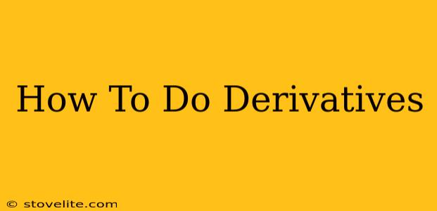 How To Do Derivatives