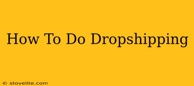 How To Do Dropshipping