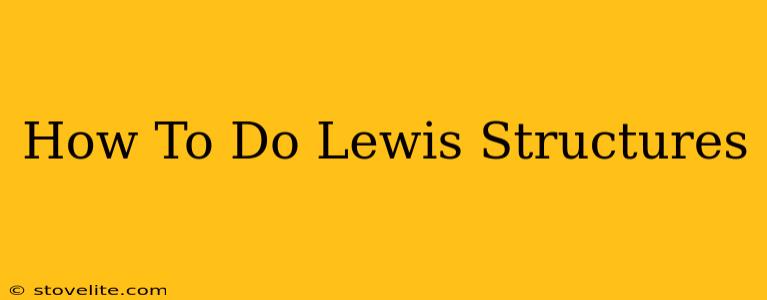 How To Do Lewis Structures