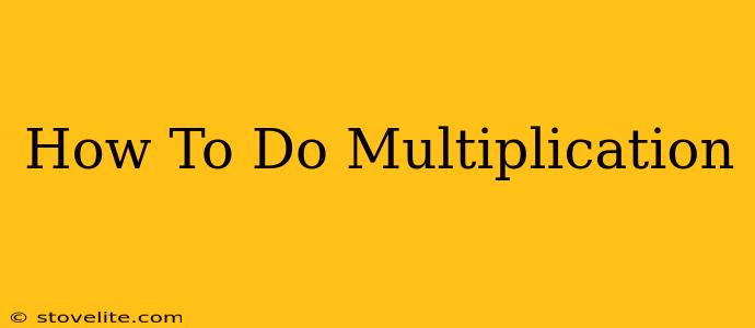 How To Do Multiplication