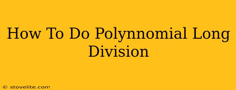 How To Do Polynnomial Long Division