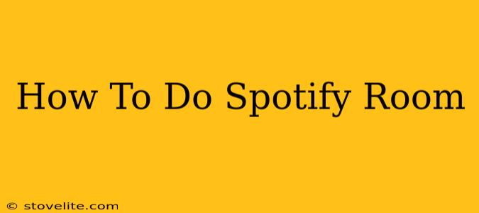 How To Do Spotify Room