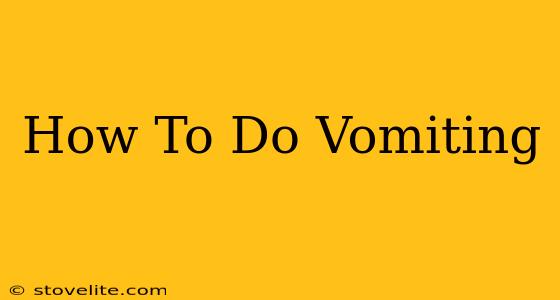 How To Do Vomiting