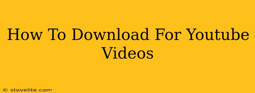 How To Download For Youtube Videos