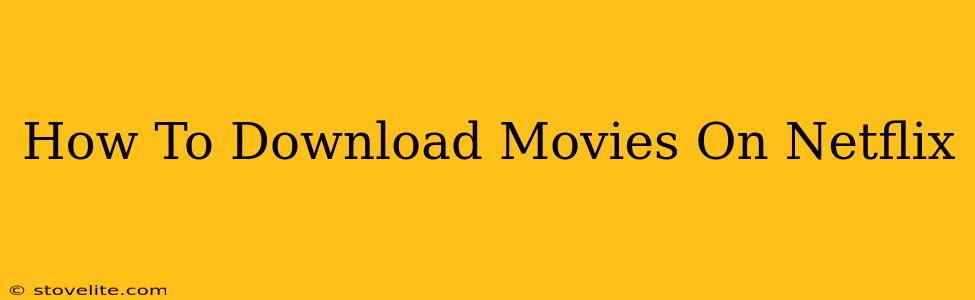 How To Download Movies On Netflix