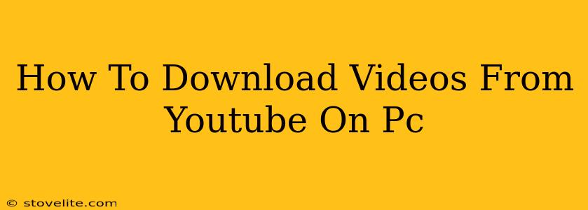 How To Download Videos From Youtube On Pc