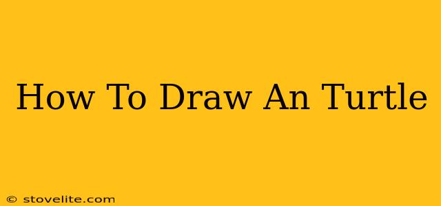 How To Draw An Turtle