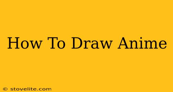 How To Draw Anime