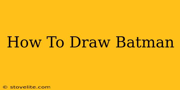 How To Draw Batman