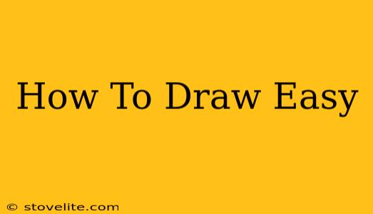 How To Draw Easy