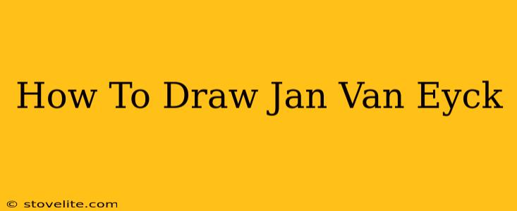 How To Draw Jan Van Eyck