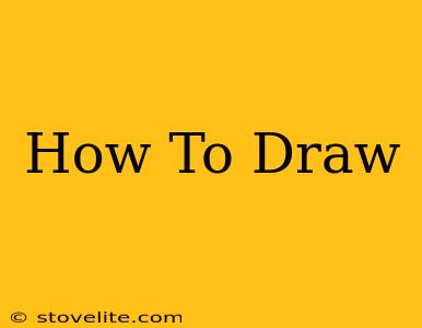 How To Draw