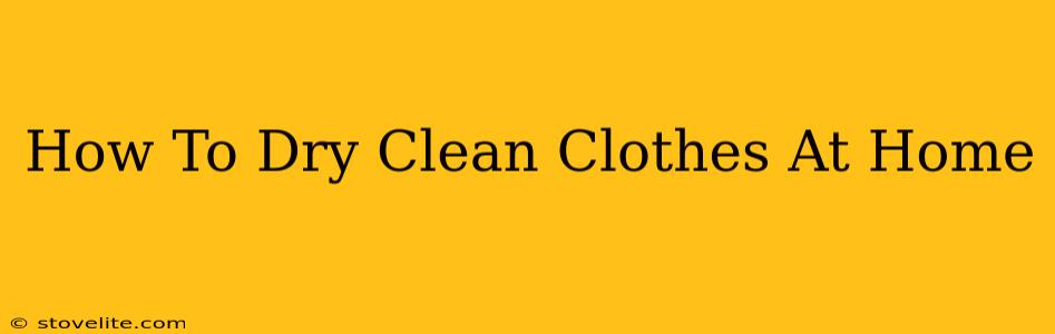 How To Dry Clean Clothes At Home