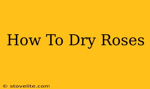 How To Dry Roses