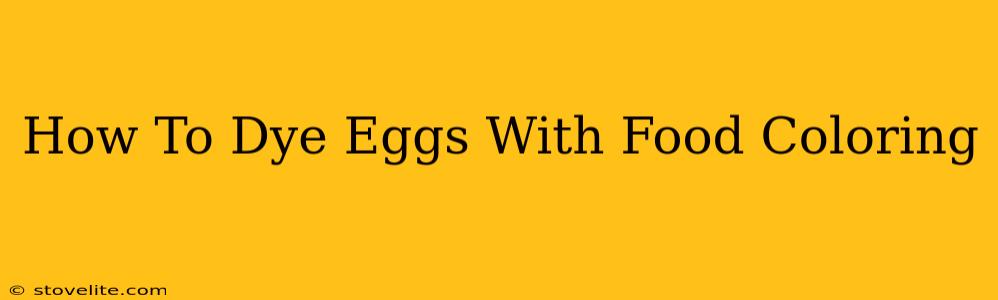 How To Dye Eggs With Food Coloring