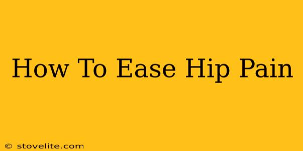 How To Ease Hip Pain