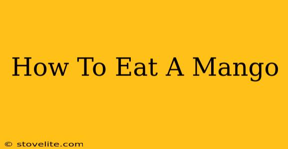 How To Eat A Mango