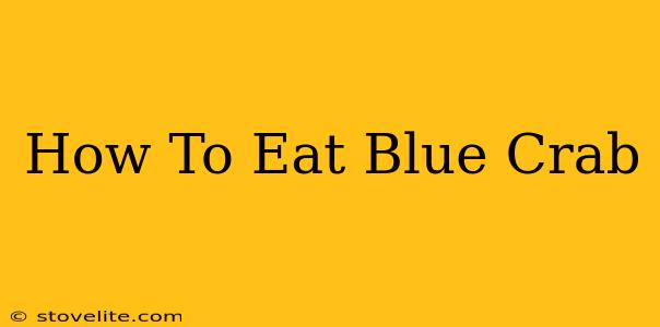 How To Eat Blue Crab