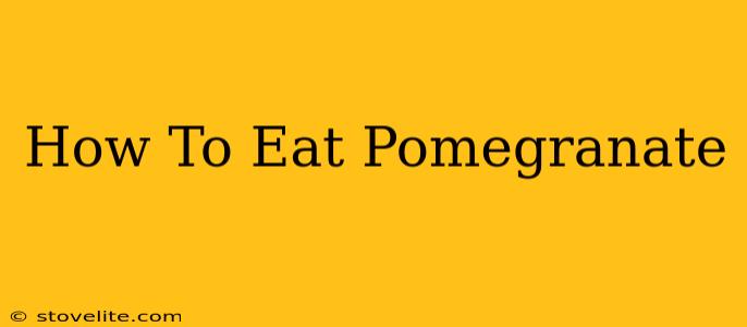 How To Eat Pomegranate