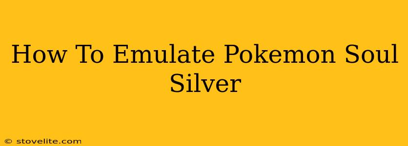 How To Emulate Pokemon Soul Silver