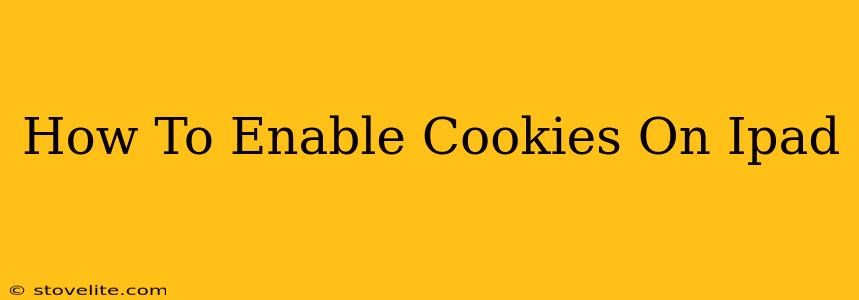 How To Enable Cookies On Ipad