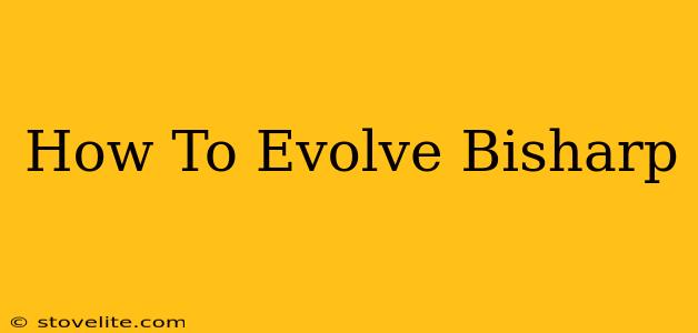 How To Evolve Bisharp