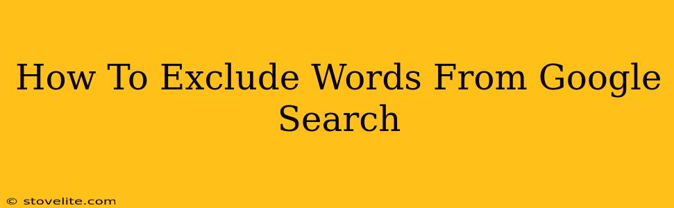 How To Exclude Words From Google Search