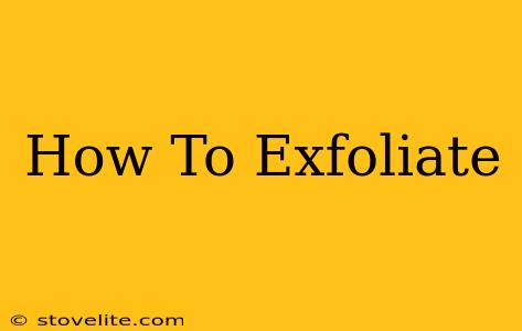 How To Exfoliate