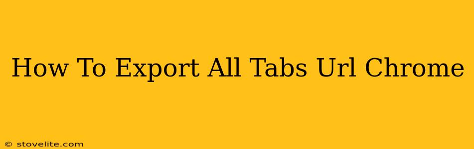 How To Export All Tabs Url Chrome