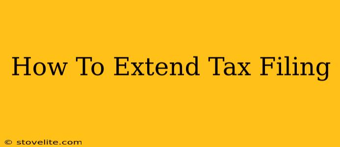 How To Extend Tax Filing