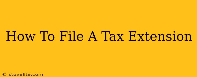 How To File A Tax Extension